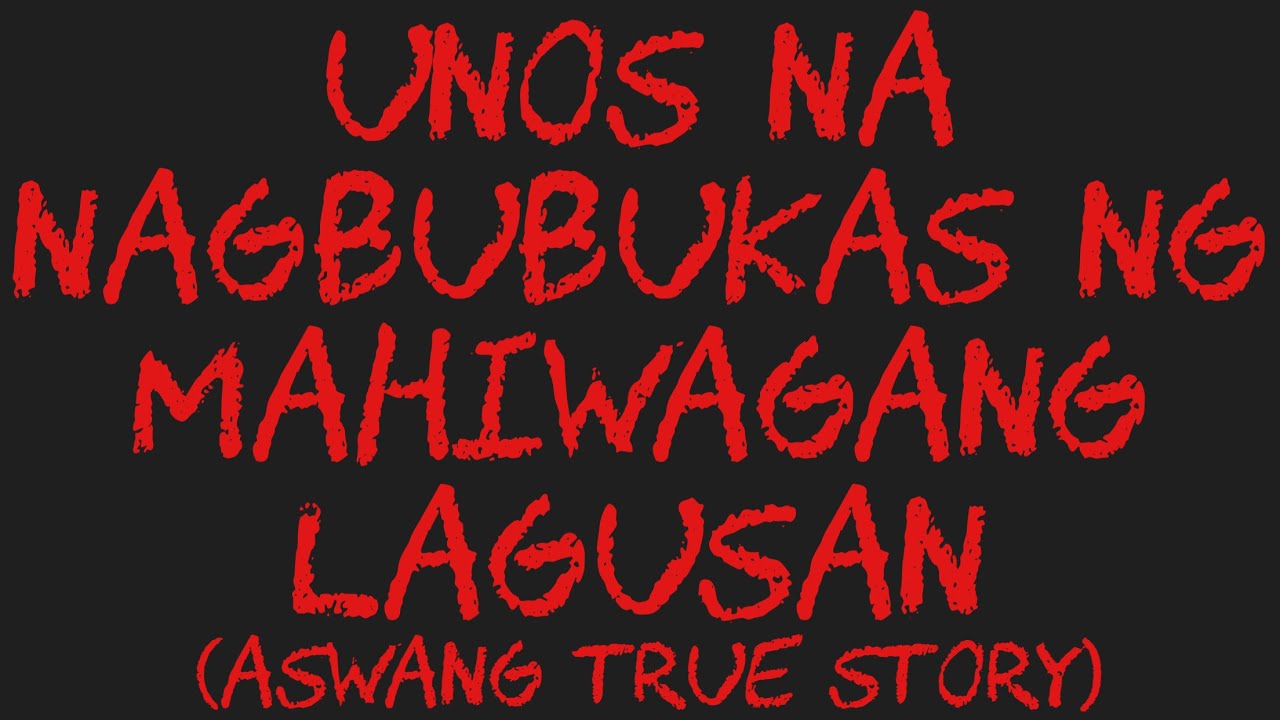 UNOS NA NAGBUBUKAS NG MAHIWAGANG LAGUSAN (Aswang True Story)