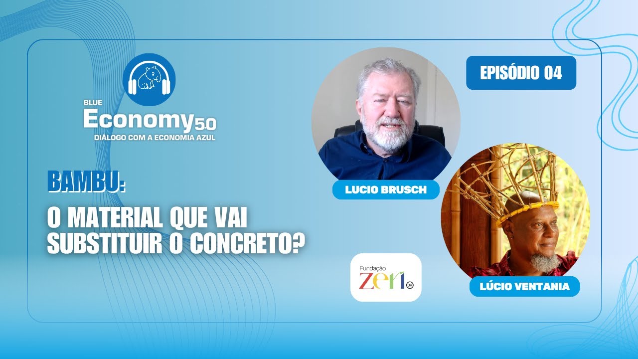 Blue Economy 5.0 #04:  Bambu, o Aço Vegetal