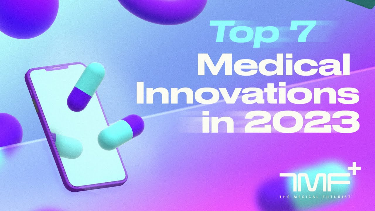 7 главных медицинских инноваций 2023 года &mdash; The Medical Futurist