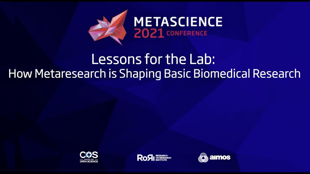METASCIENCE 2021-9-17 Lessons for the Lab  How Metaresearch is Shaping Basic Biomedical Resear