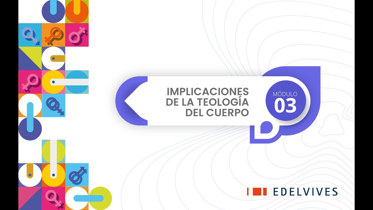 MÓDULO III IMPLICACIONES DE LA TEOLOGÍA DEL CUERPO