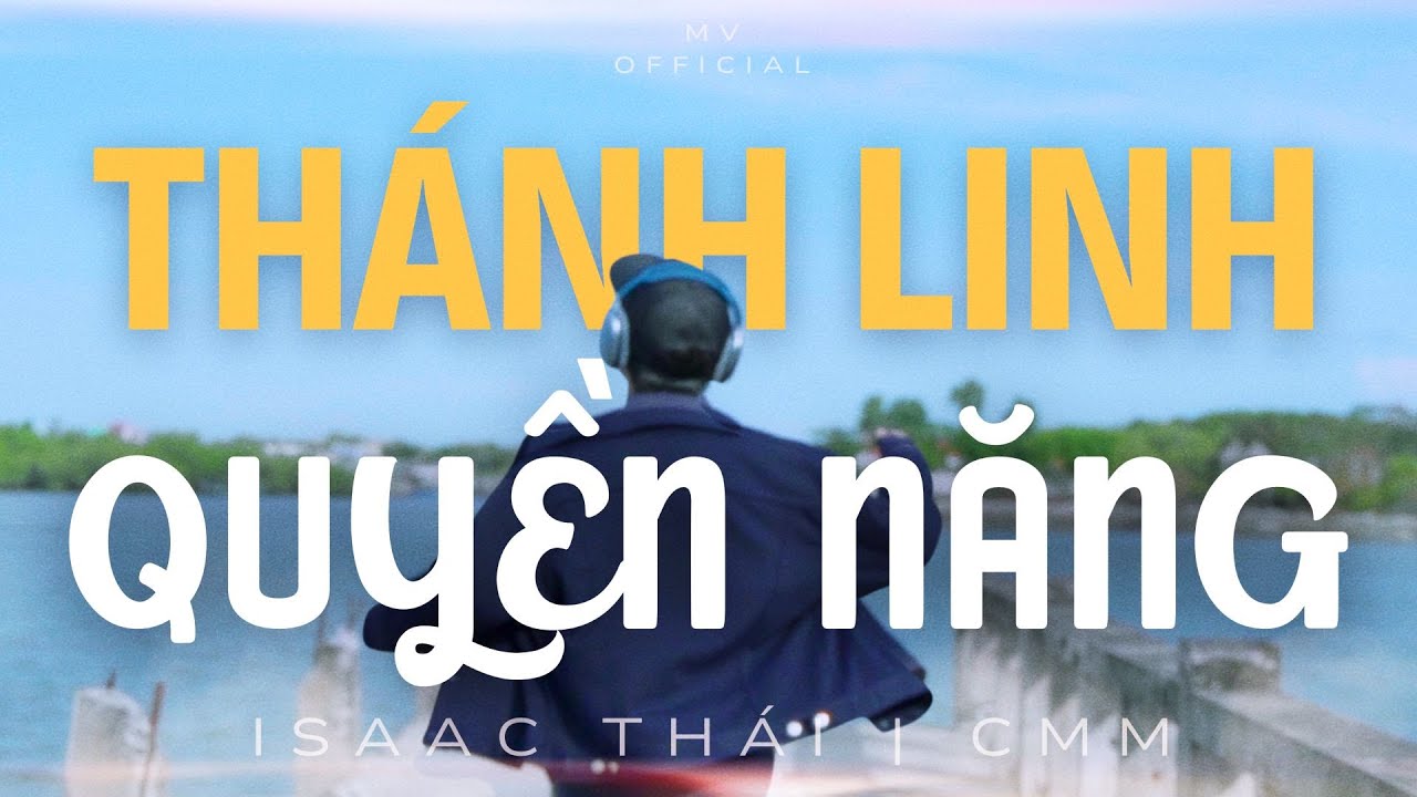 Th&aacute;nh Linh Quyền Năng | MV official | Isaac Th&aacute;i