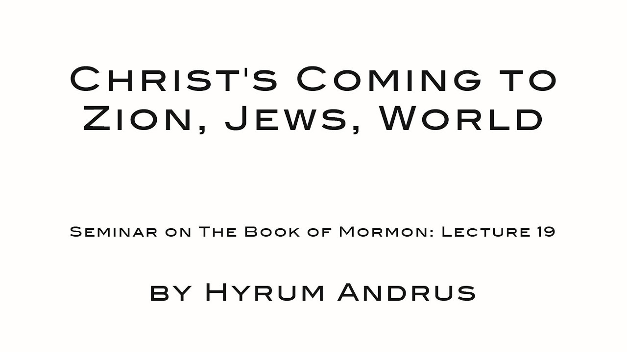 Christ's Coming to Zion, Jews, World   The Book of Mormon Lecture 19 by Hyrum Andrus