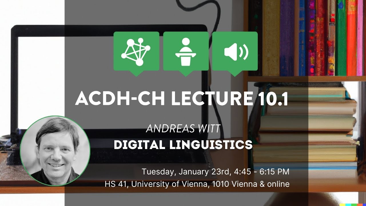 ACDH-CH Lecture 10.1 with Andreas Witt (IDS Mannheim) - Digital Linguistics