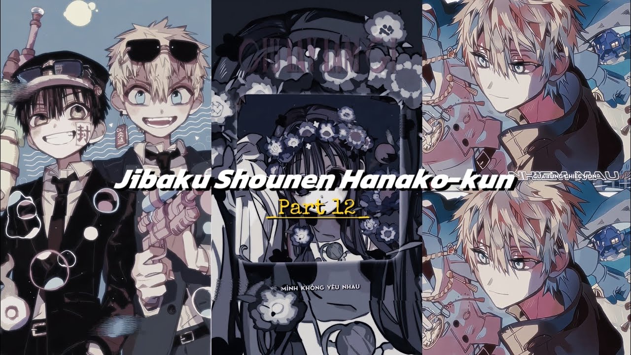 [P12]Tổng hợp video tiktok về Jibaku Shounen Hanako-kun_Cậu bé nhà xí Hanako //VideosbyYangThieedy//