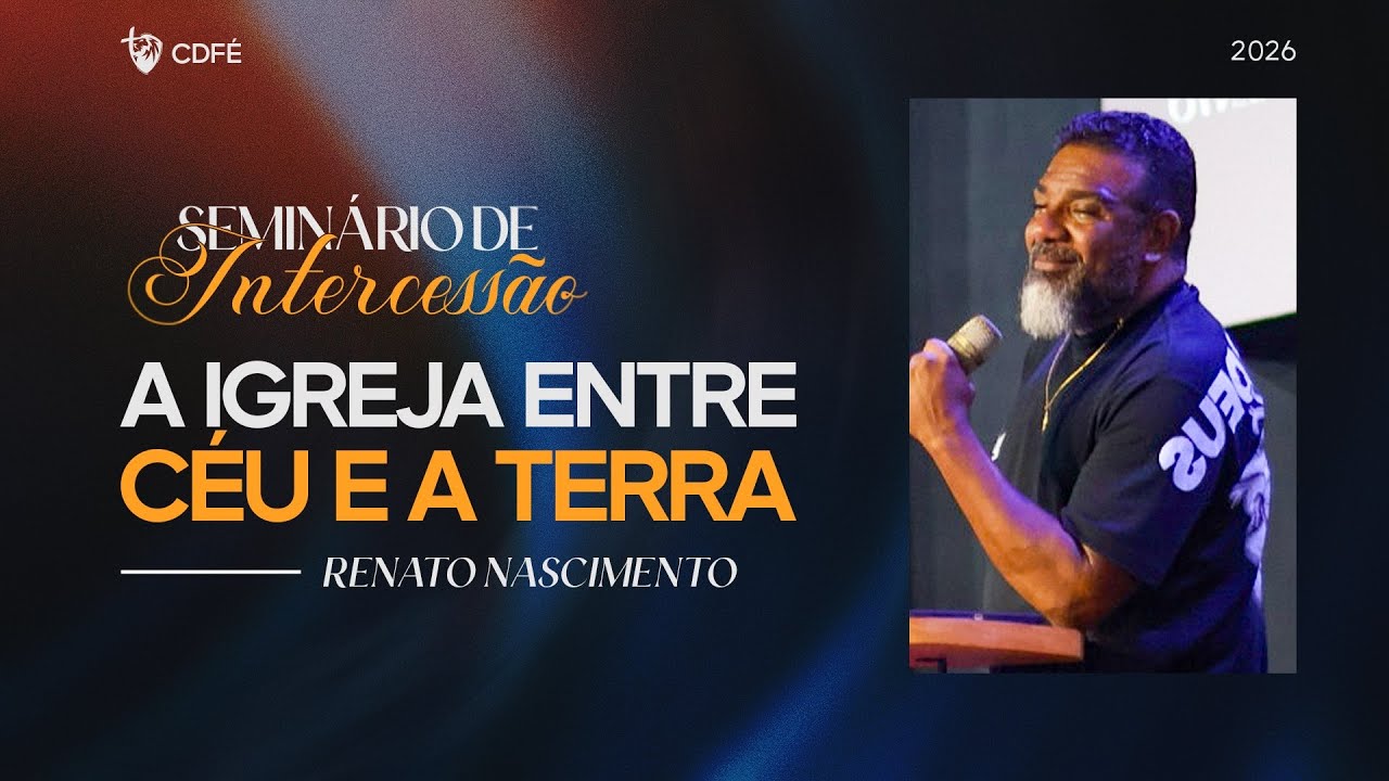 A Igreja entre o Céu e a Terra | Pr. Renato Nascimento - Seminário de Intercessão