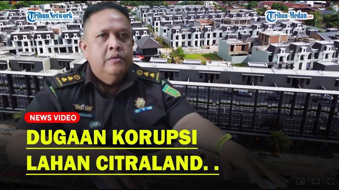 Kejati Sumut Usut Dugaan Megakorupsi Jual-beli Aset PTPN I yang Disulap Jadi Kompleks Citraland