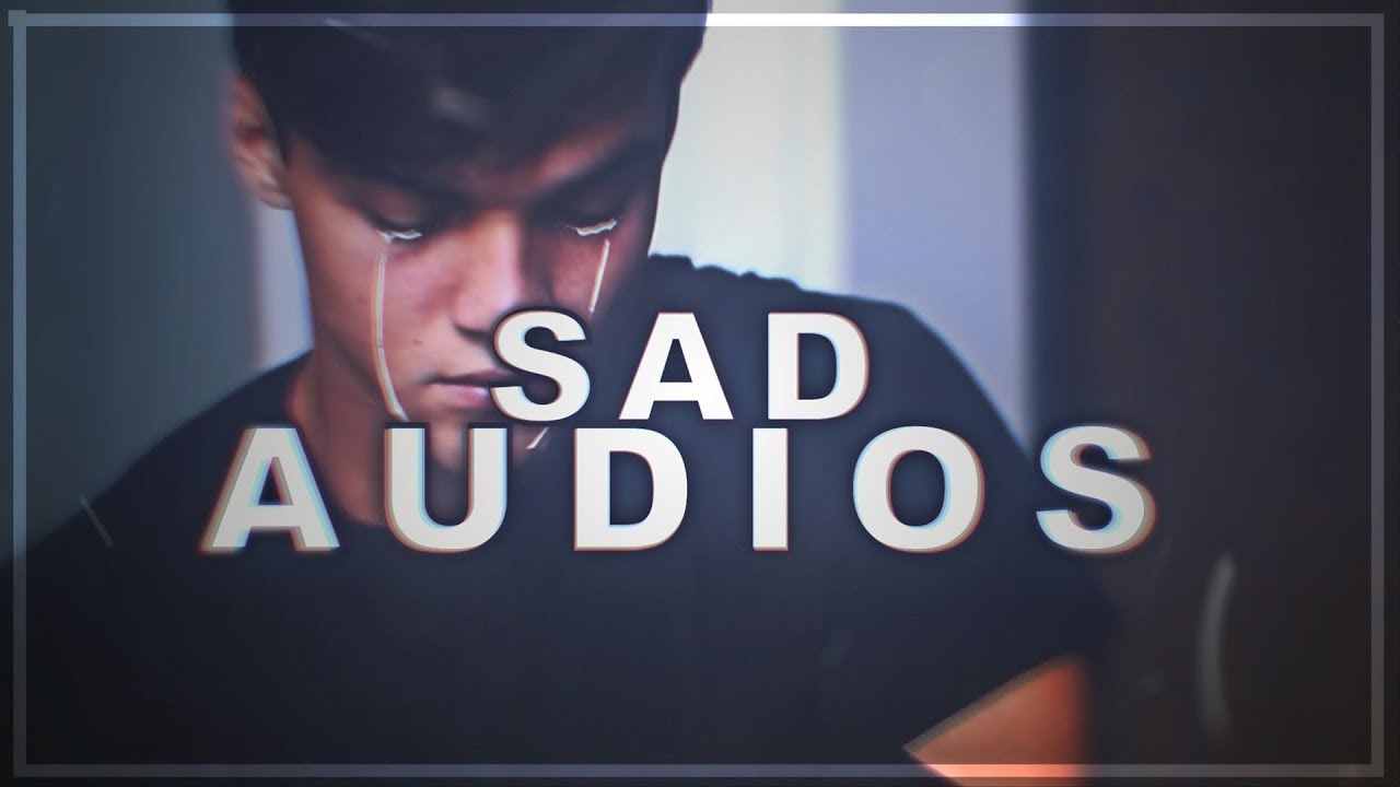 SAD AUDIOS ツ