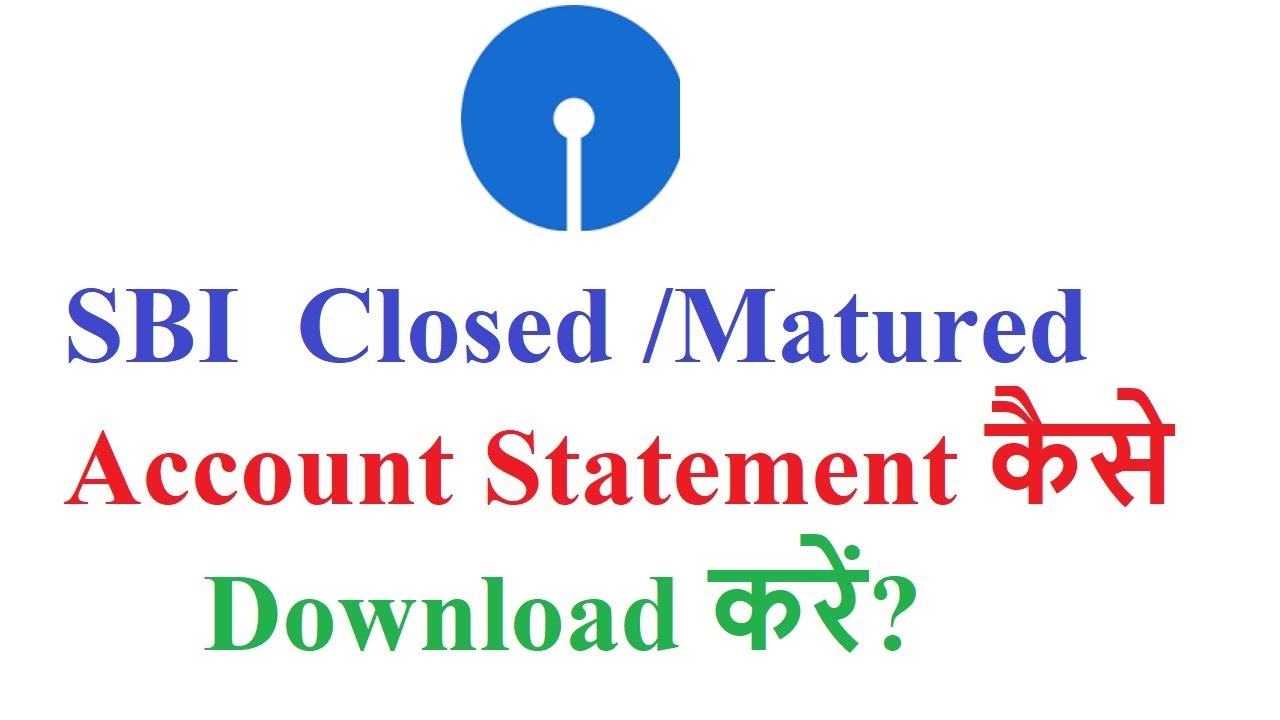 how to download SBI closed / matured account statement online?