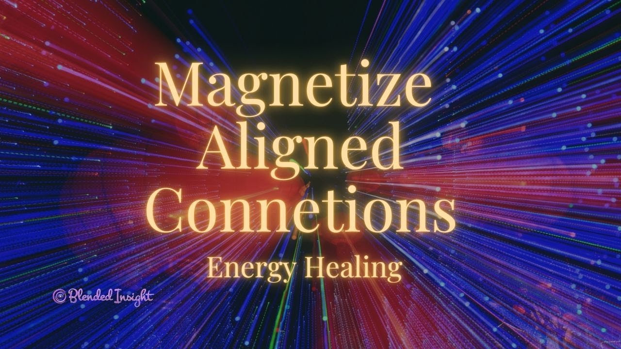 Magnetize Aligned Connections | Healing for Healthy Relationships