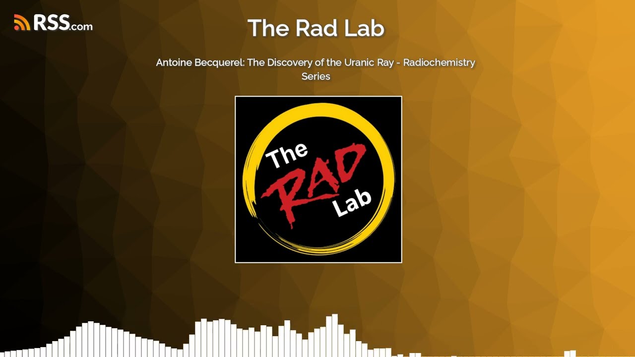 Antoine Becquerel: The Discovery of the Uranic Ray - Radiochemistry Series