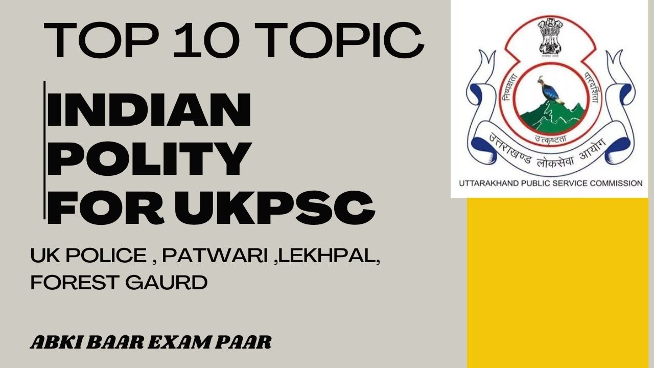 TOP 10 TOPIC  FOR POLITY FOR UKPSC EXAM  POLICE  PATWARI LEKHPAL AND FOREST GAURD
