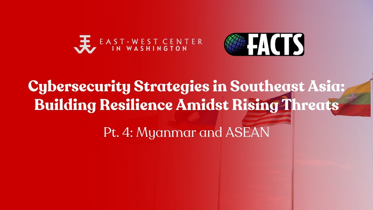 Cybersecurity Strategies in Southeast Asia: Myanmar and ASEAN