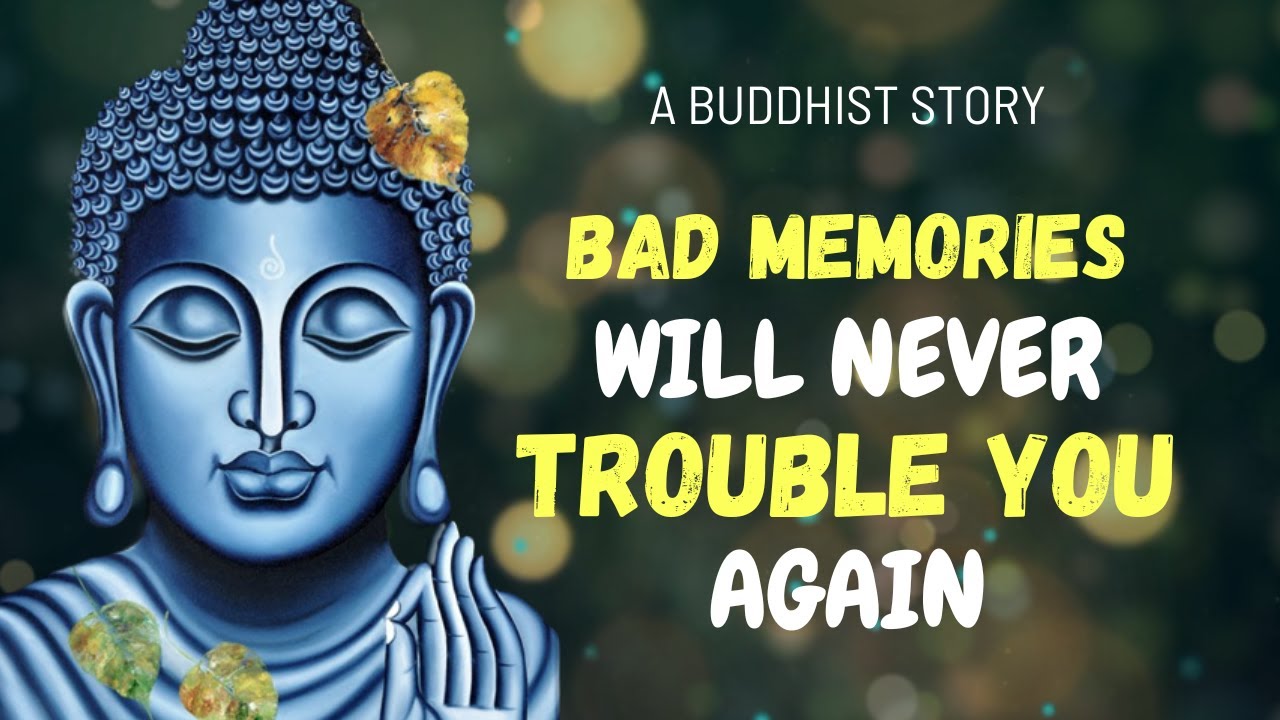 Bad Memories Will Never Trouble You Again | A Buddhist Story