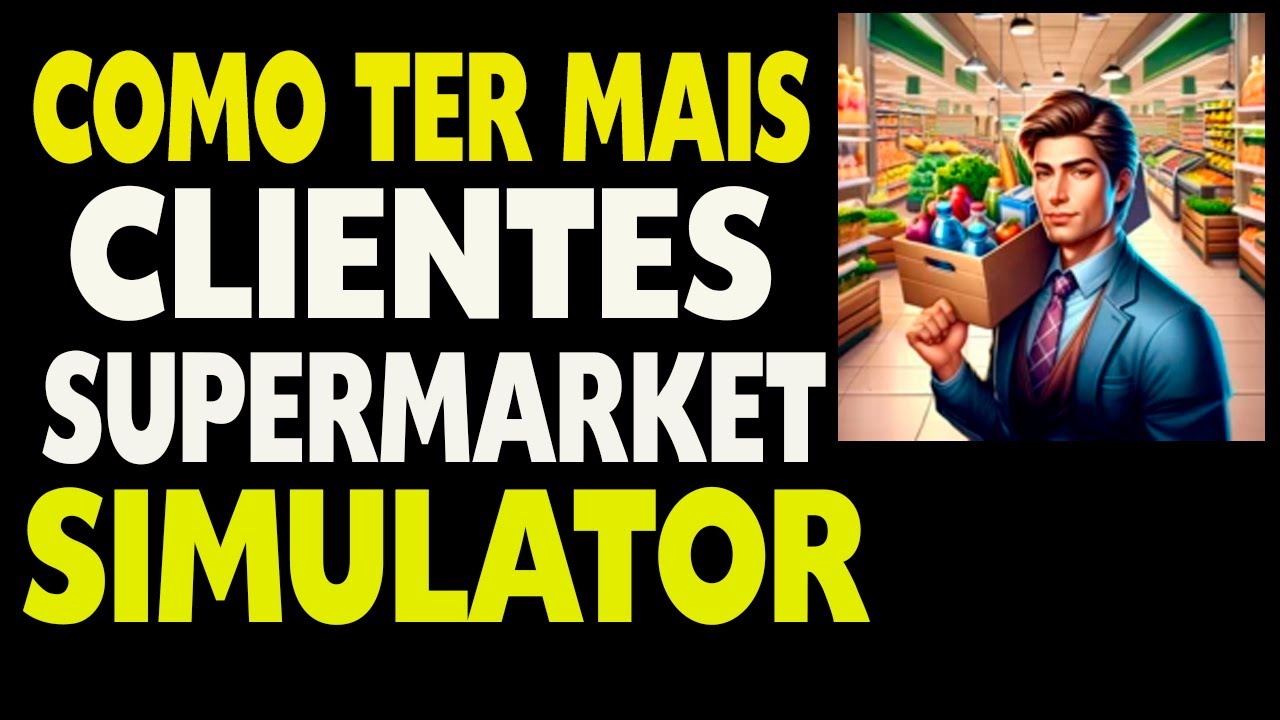 Supermarket Simulator Como ter Mais Clientes