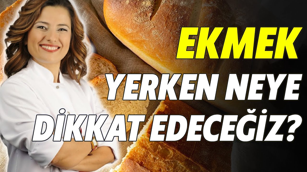 EKMEK YERKEN, NEYE DİKKAT ETMELİYİZ?