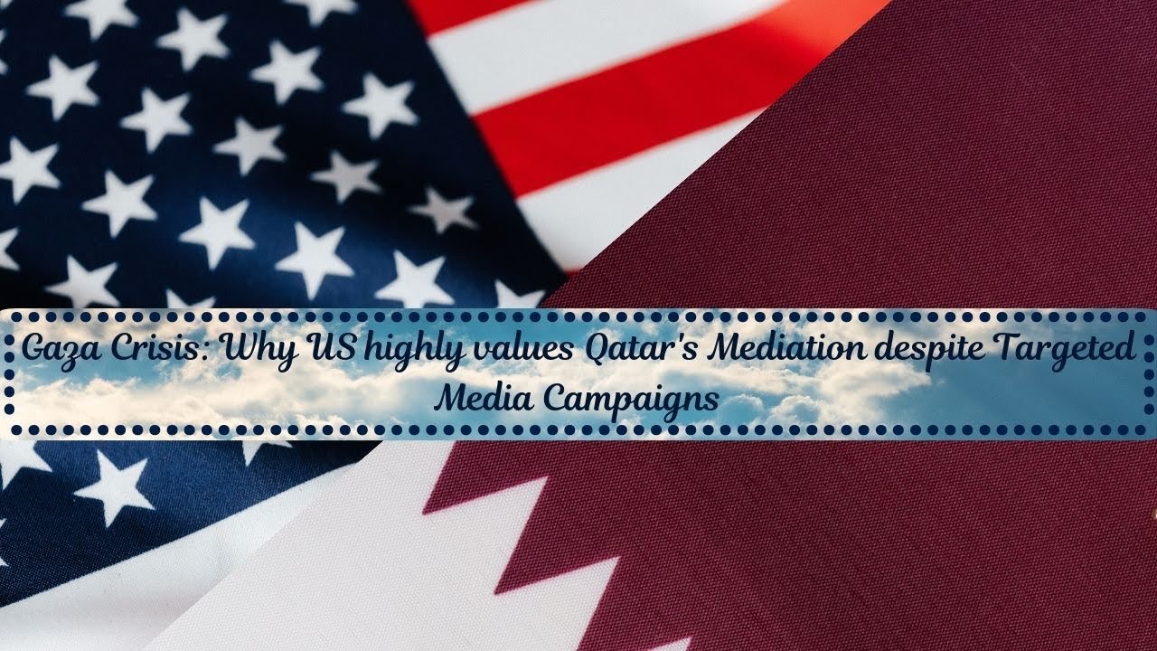Gaza Crisis: Why US highly values Qatar's Mediation despite Targeted Media Campaigns