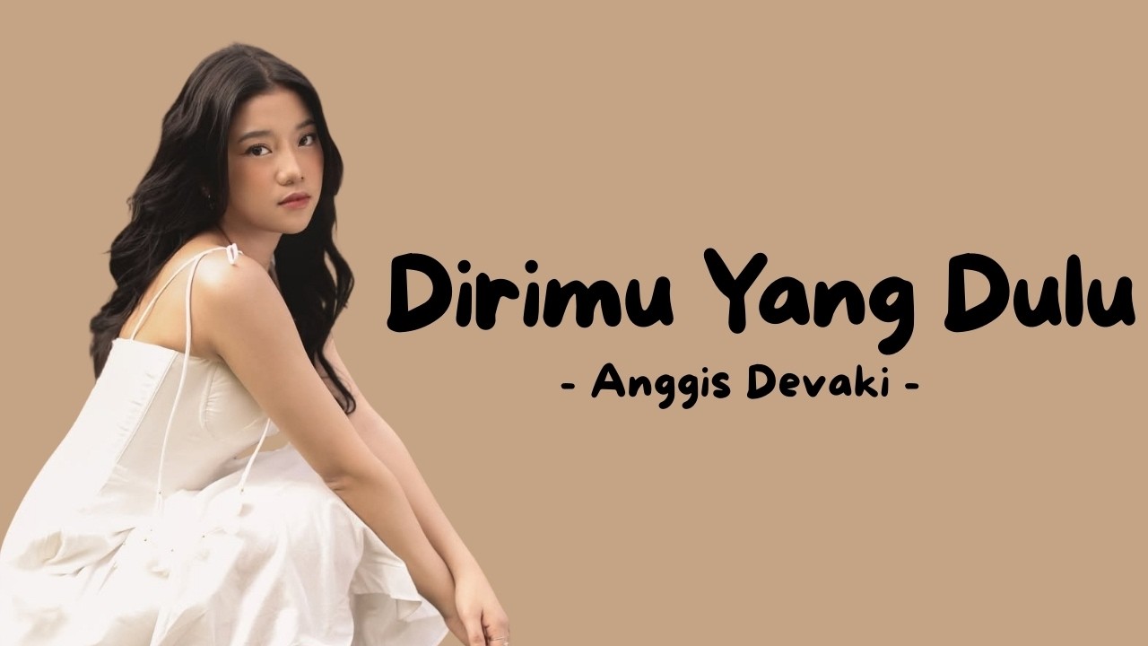 Anggis Devaki - Dirimu Yang Dulu (Official Music Video Lyric)