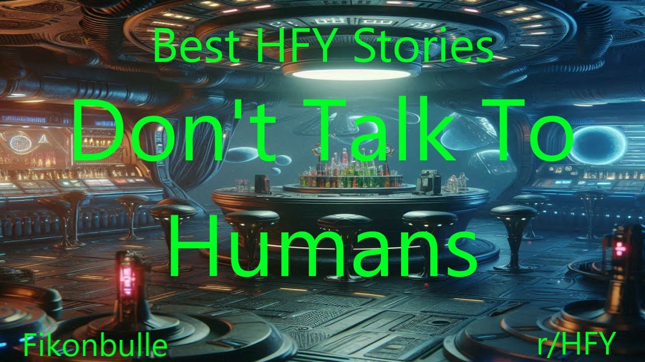Best HFY Stories: Don't Talk To Humans