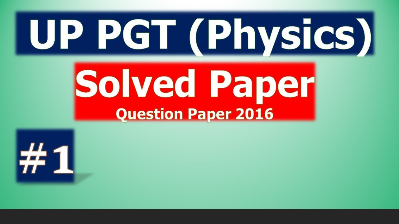 PGT physics previous year solved question paper