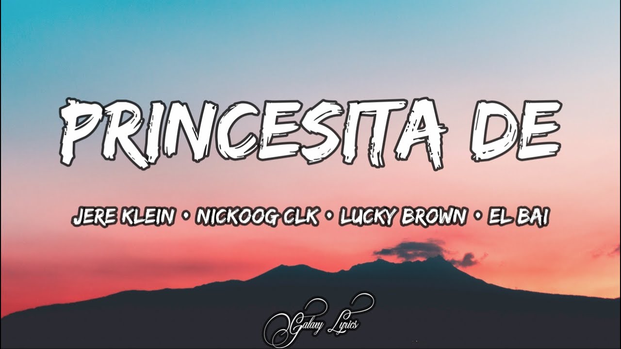 Princesita De - Jere Klein, Nickoog, Clk, Lucky Brown & El Bai | Letra / Lyrics