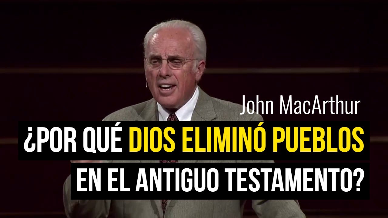 ¿Por qué Dios destruyó algunas naciones? - John MacArthur