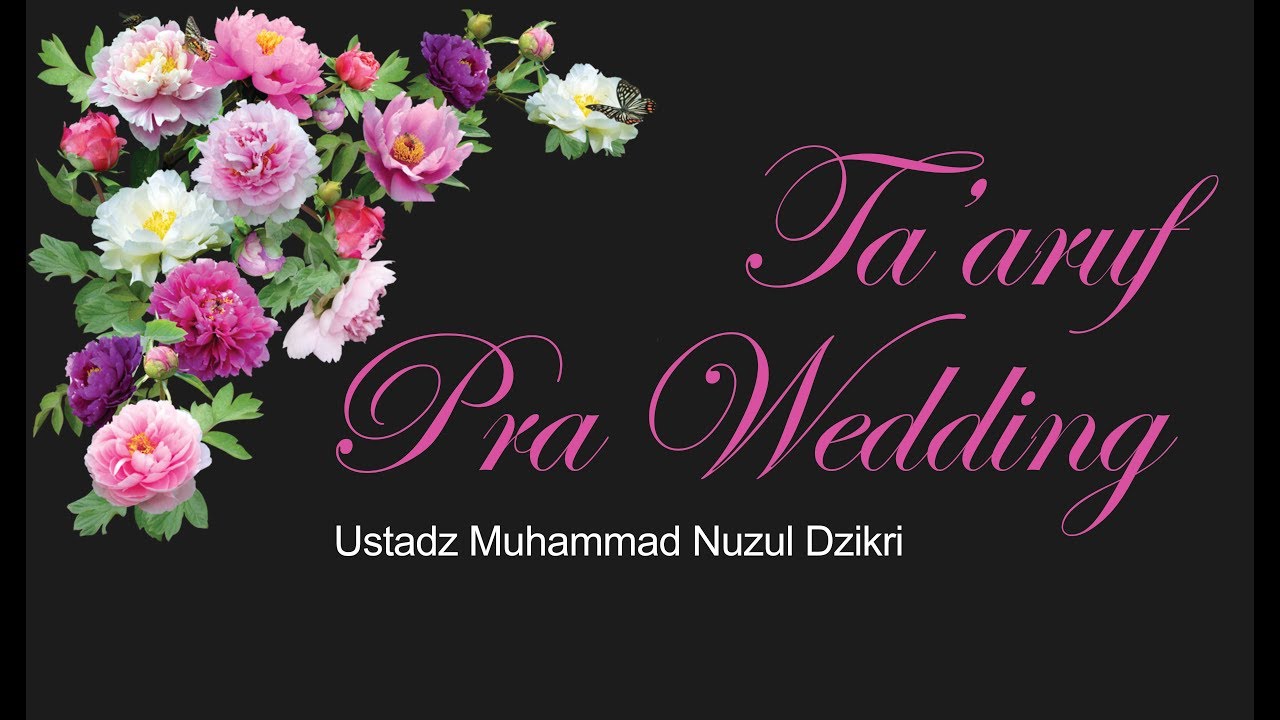 Ta'aruf Pra Wedding - Ustadz Muhammad Nuzul Dzikri