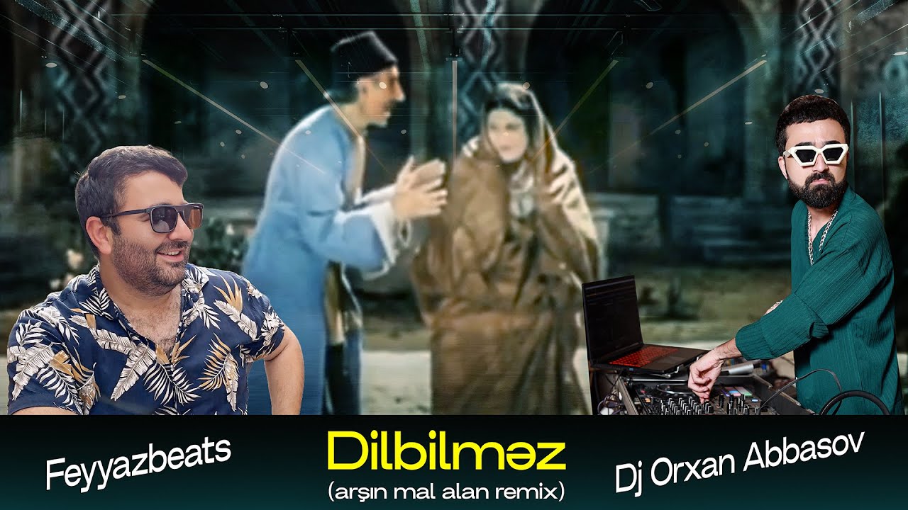 DJ Orxan Abbasov & FeyyazBeats - Dilbilməz (Arşın Mal Alan Remix)