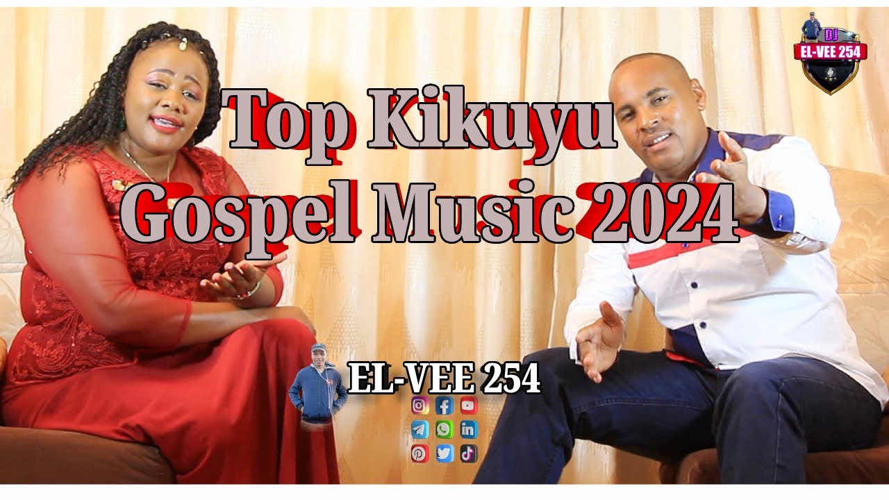 Top Kikuyu Songs of 2024- EL VEE 254