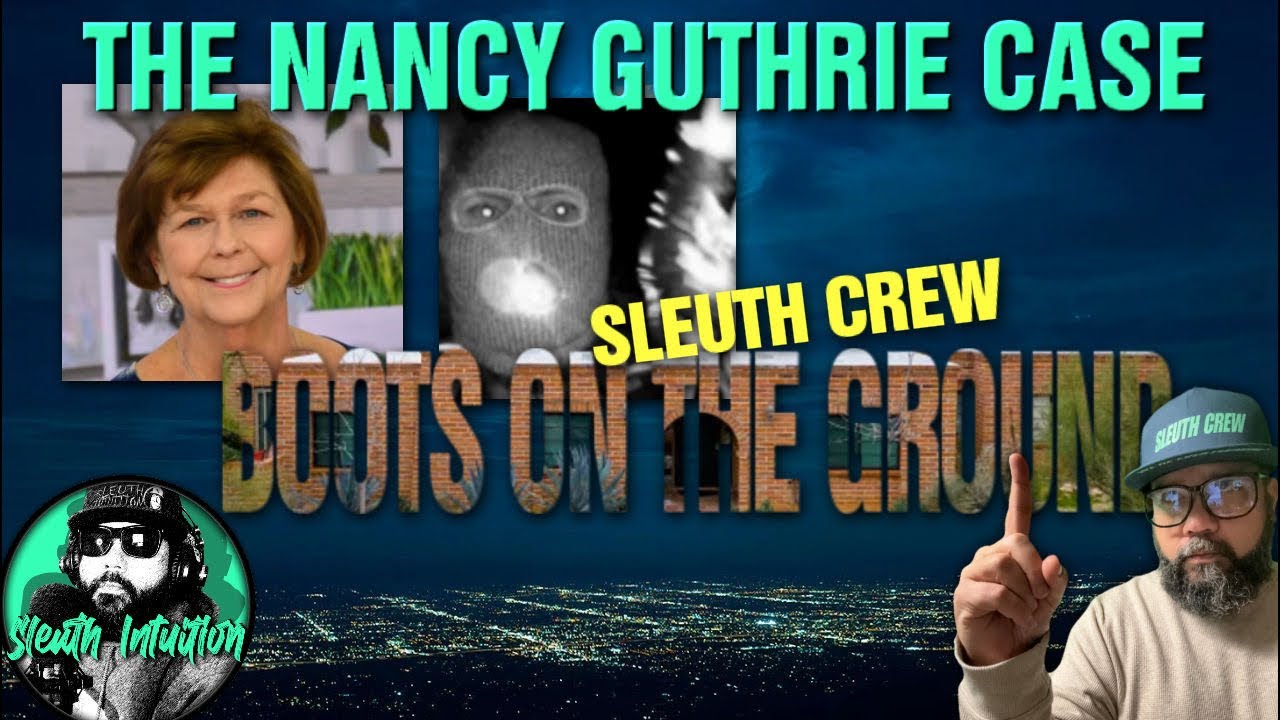 THE NANCY GUTHRIE CASE. Boots On The Ground.