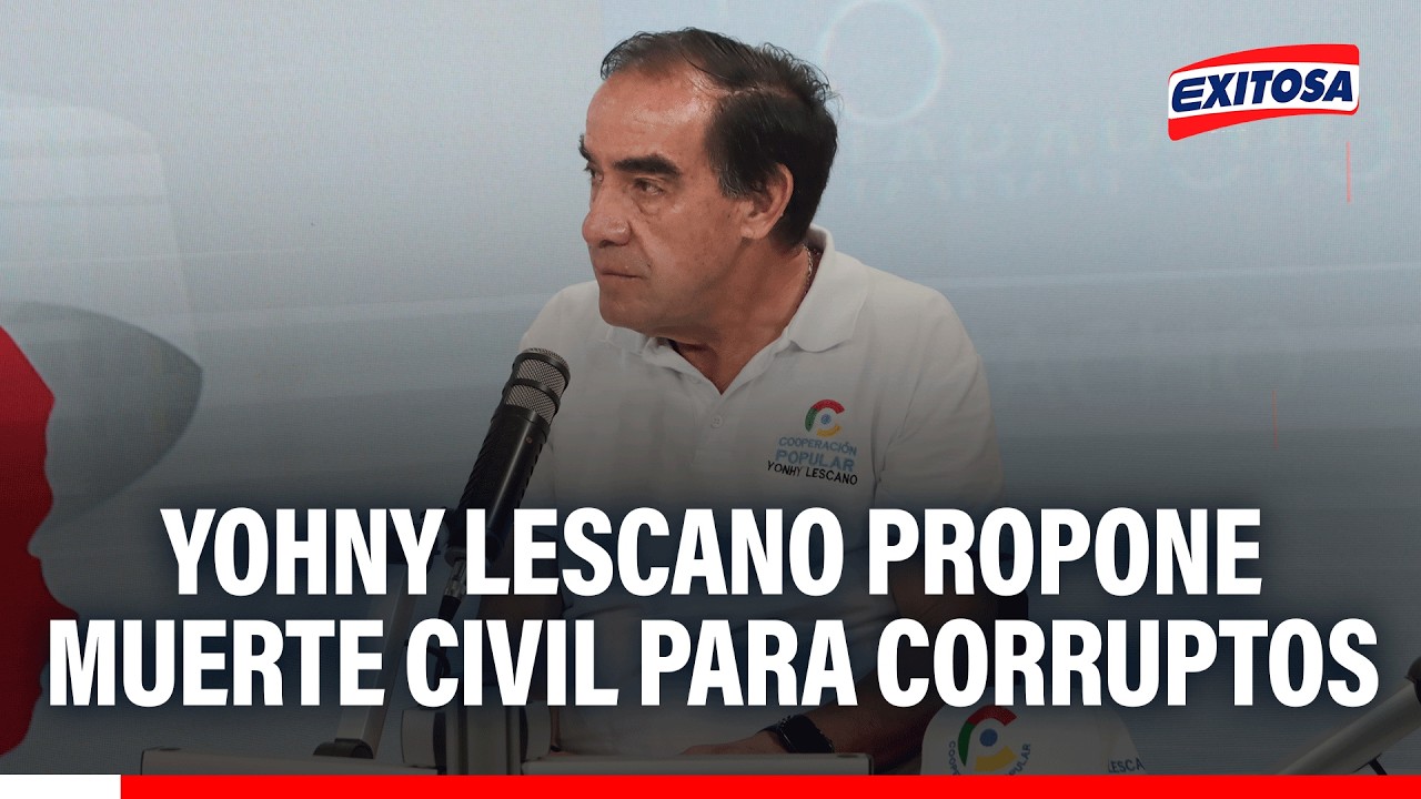 🔴🔵 Yohny Lescano plantea MUERTE CIVIL para funcionarios del Estado y empresarios corruptos
