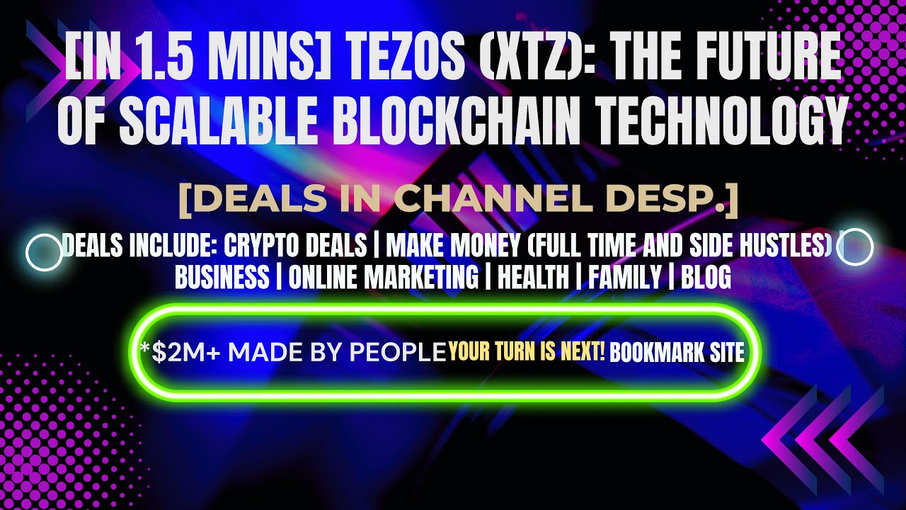 [In 1.5 mins] Tezos (XTZ): The Future of Scalable Blockchain Technology [Crypto Deals In Ch. Dep.]