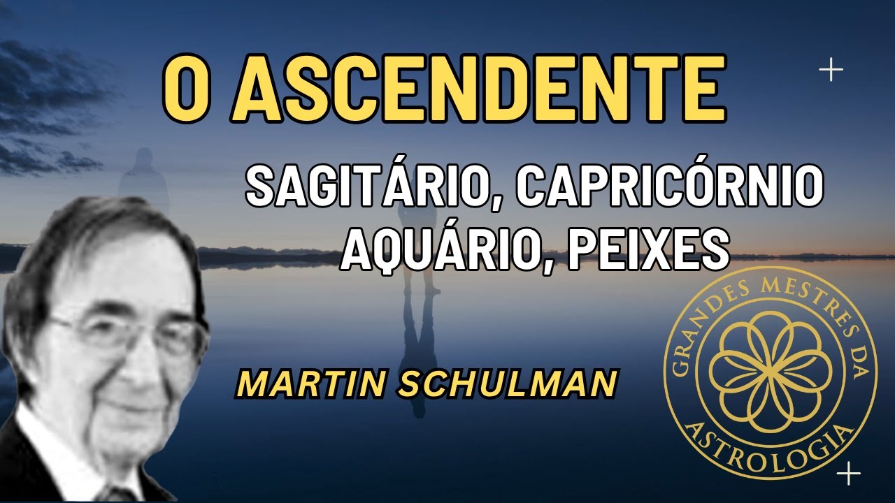 ASCENDENTE Sagitário, Capricórnio, Aquário, Peixes - Martin Schulman