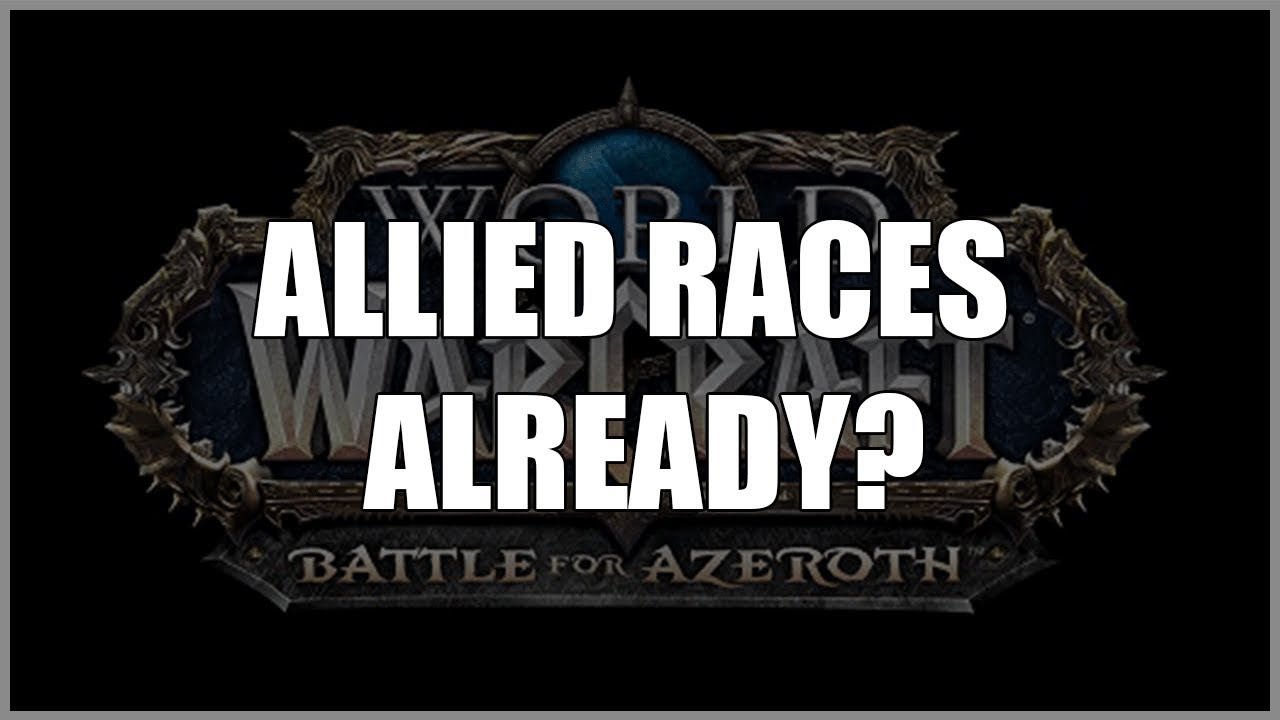 [BFA 8.0] Are we getting Warcraft Allied Races TODAY!?