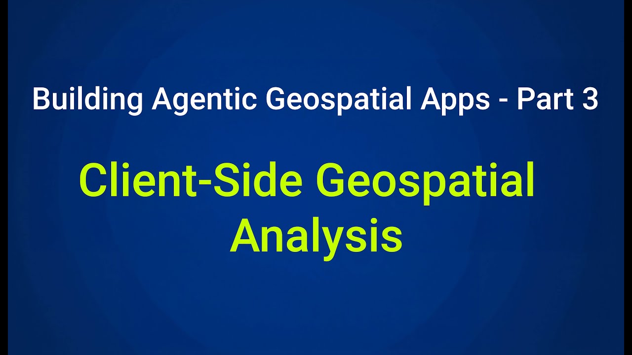 From Maps to AI Agents- Part 3: Client-Side Geospatial Analysis