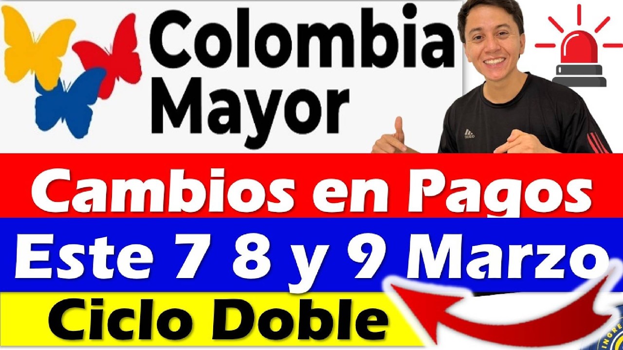 Colombia Mayor: 📅Nuevos Cambios en la fechas de pago Ciclo Doble el 7 8 y 9 de Marzo 460Mil