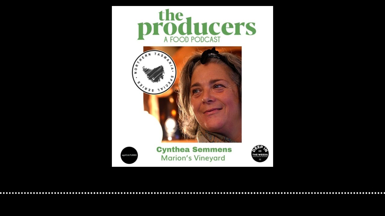 The Producers Northern Tasmania Special Series Episode 3: Cynthea Semmens (Marion&rsquo;s Vineyard) -...