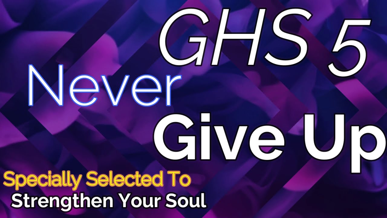 GHS 5 - Never Give Up