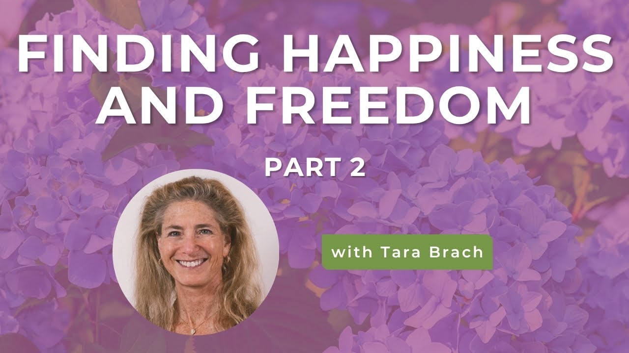 Rewiring for Happiness and Freedom, with Tara Brach (Part 2)