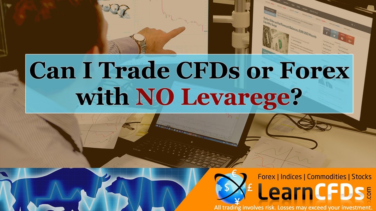 Can I Trade CFDs with NO Leverage? Is Leverage Dangerous?