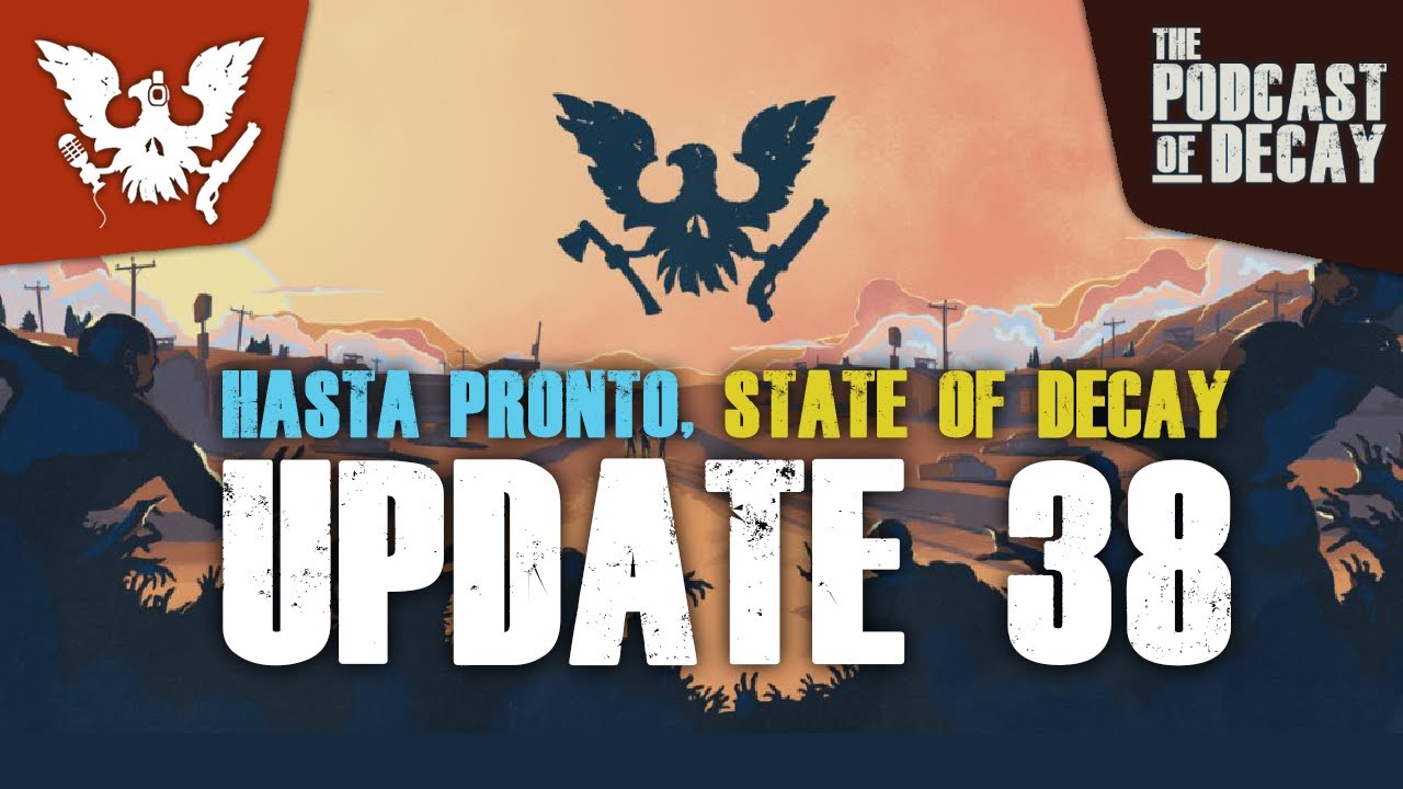 ANÁLISIS EN PROFUNDIDAD DE LA UPDATE FINAL | STATE OF DECAY 2 UPDATE 38 ESPAÑOL | PODCAST OF DECAY