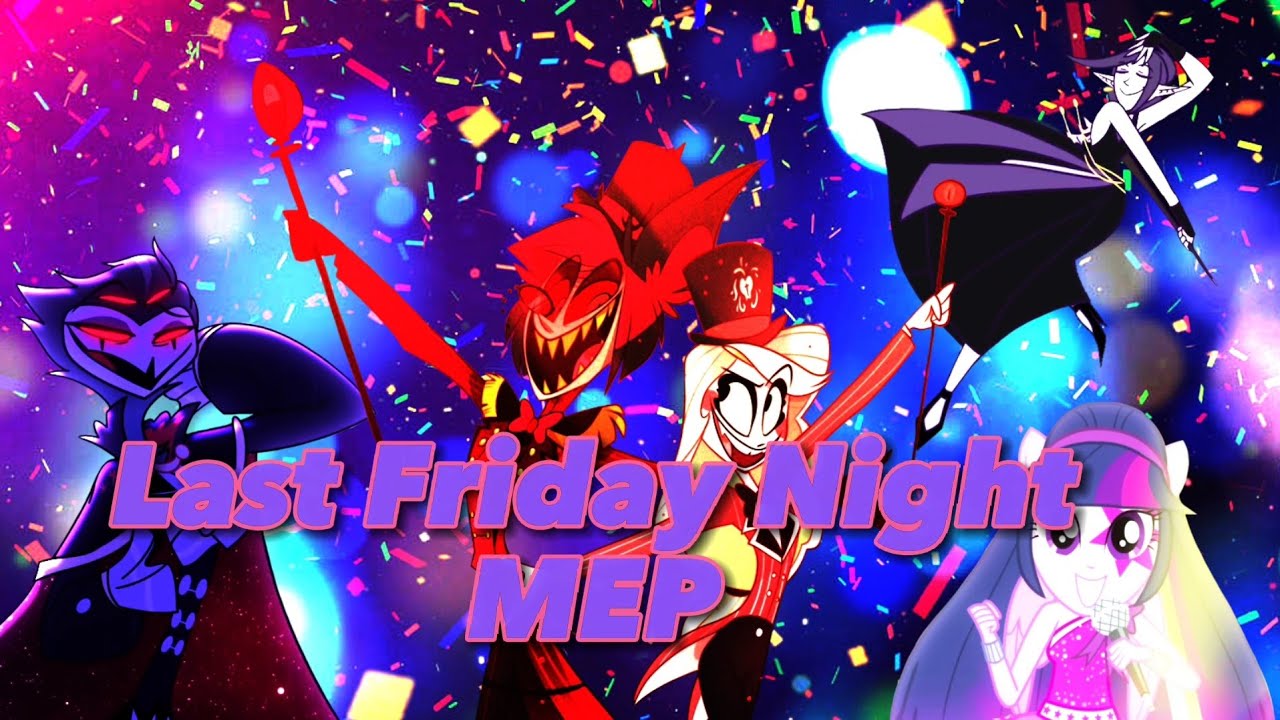 LAST FRIDAY NIGHT | MULTIFANDOM MEP