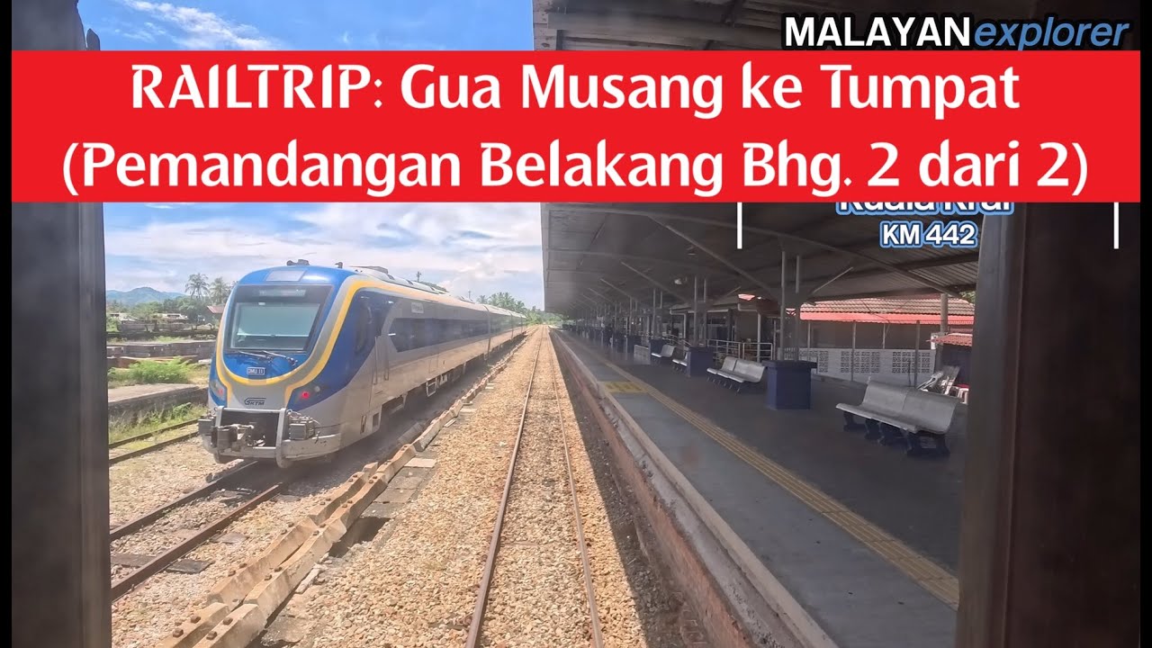 RAILTRIP: Gua Musang ke Tumpat - Pemandangan Belakang (Bhg. 2 dari 2)
