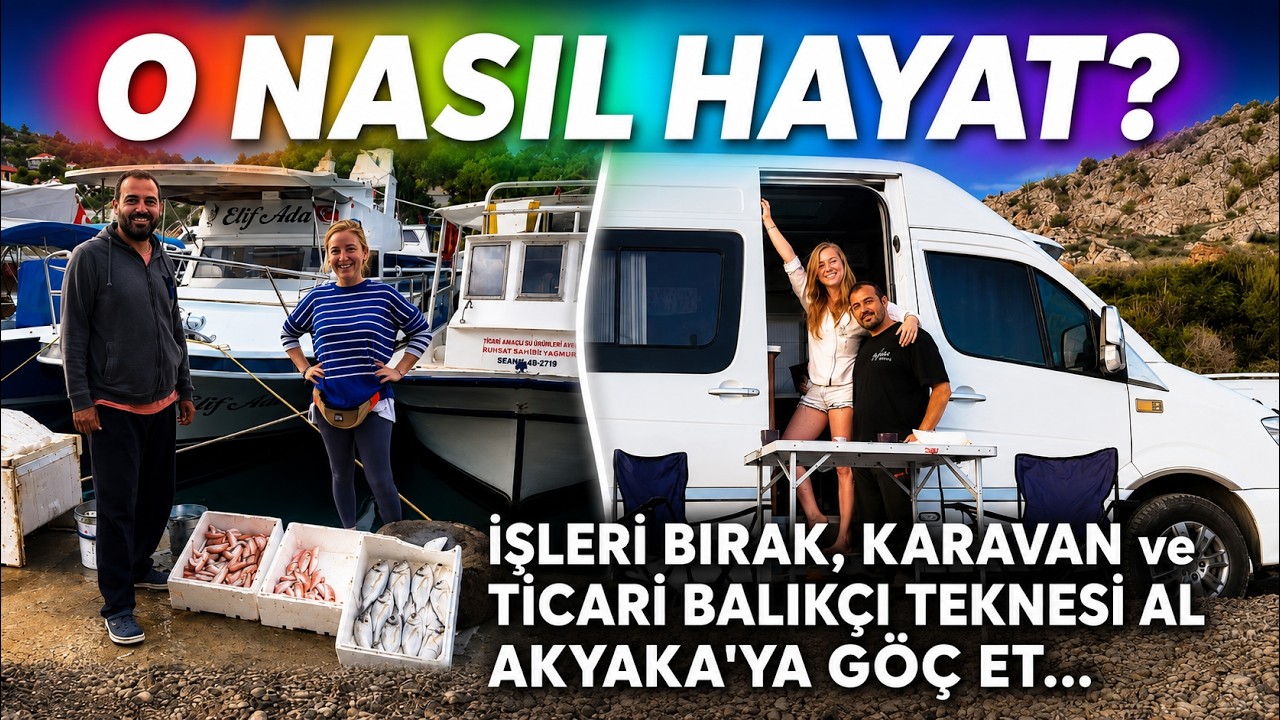 O NASIL HAYAT? İŞLERİNİ BIRAKIP KARAVAN ve BALIKÇI TEKNESİ ALIP AKYAKA'YA GÖÇ EDEN ÇİFTİN HİKAYESİ