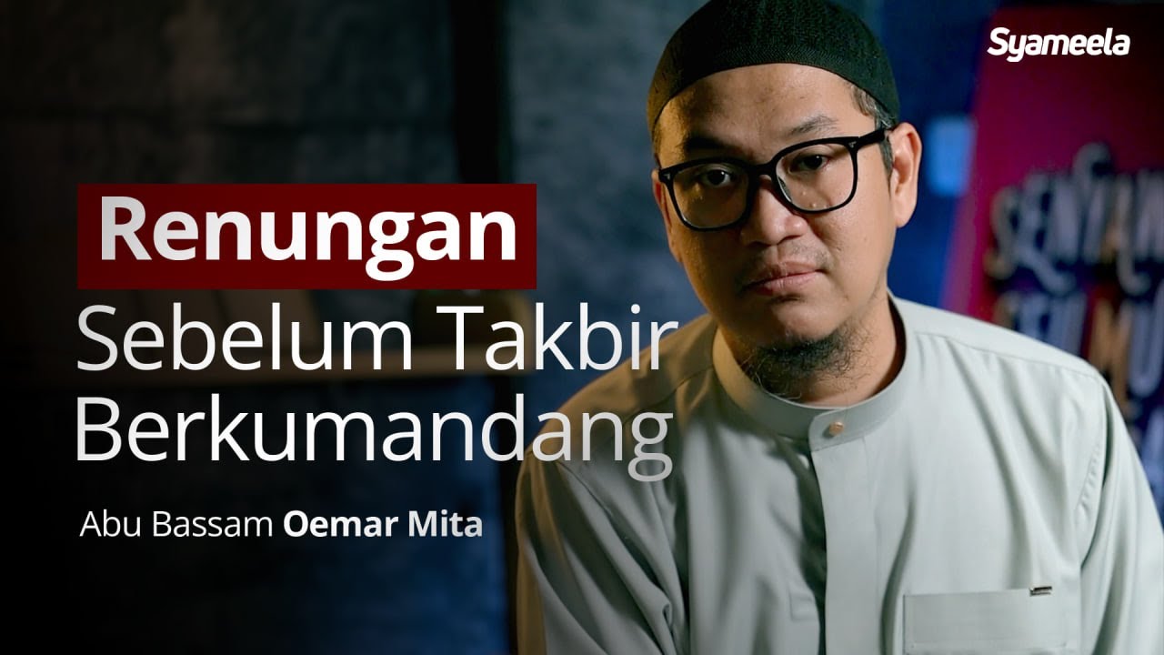 KAJIAN RAMADAN : Sebuah Renungan Sebelum Takbir Berkumandang | Abu Bassam Oemar Mita