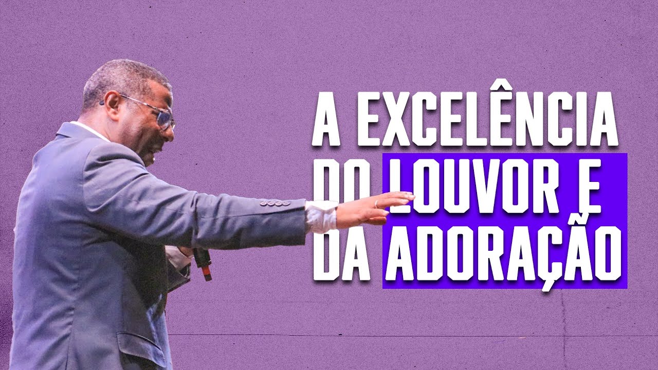 A EXCELÊNCIA DO LOUVOR E DA ADORAÇÃO ( MINISTRAÇÃO COMPLETA ) - PR. OSIEL GOMES