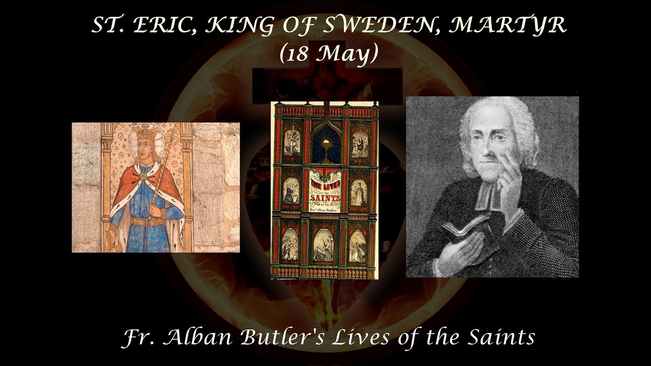 St. Eric, King of Sweden (18 May): Butler's Lives of the Saints