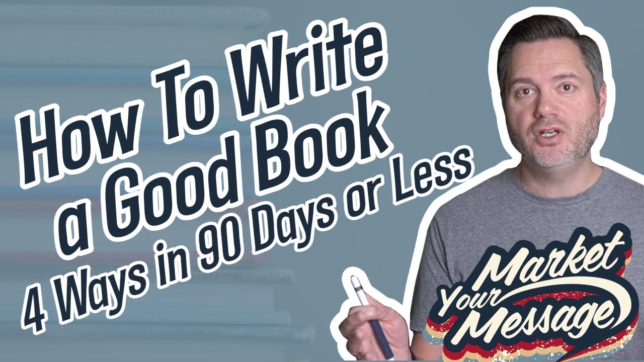 How To Write a Good Book - 4 Ways in 90 Days or Less