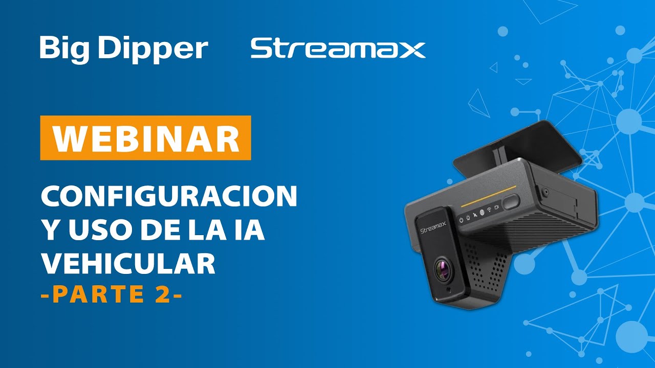WEBINAR STREAMAX: Configuración y uso IA vehicular PARTE 2