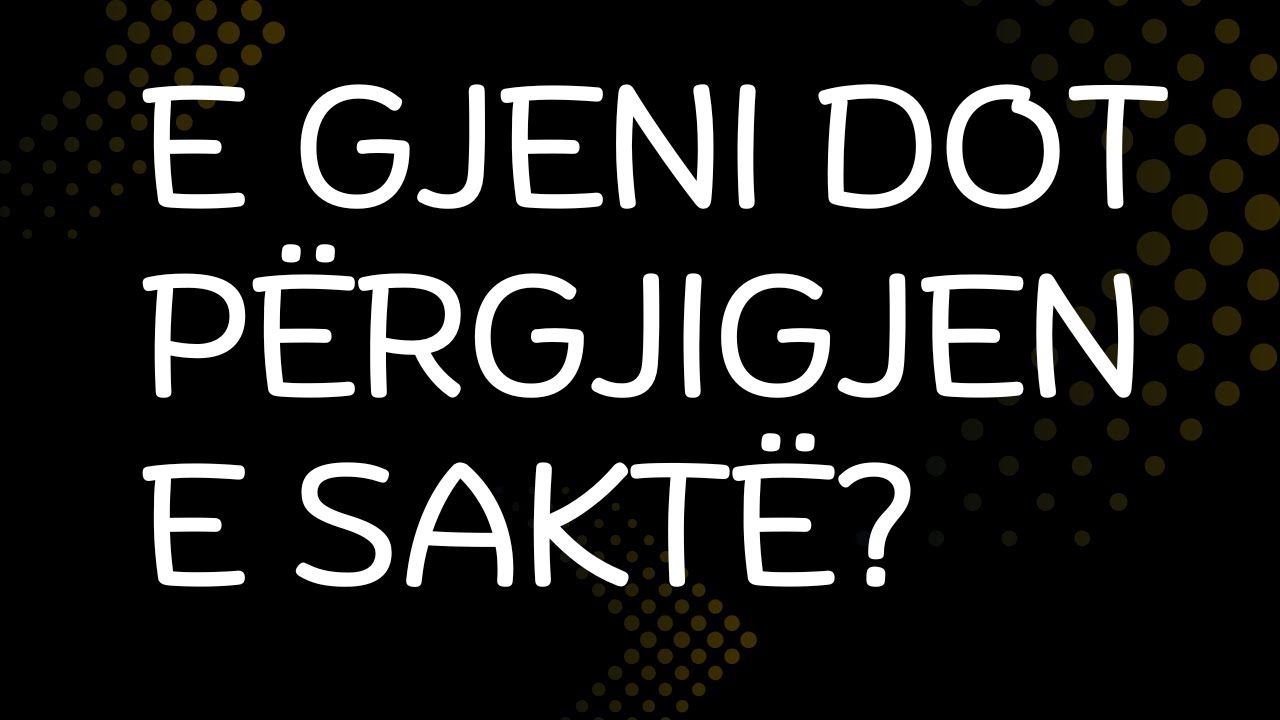 E gjeni dot përgjigjen e saktë?